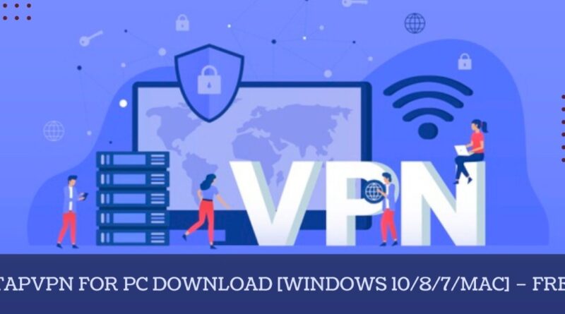 TapVPN for PC Download [Windows 10/8/7/Mac] – Free