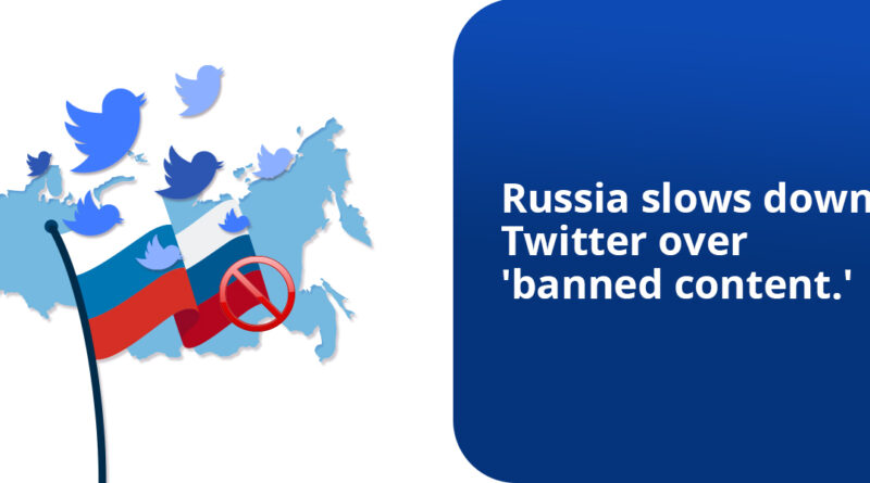 Russia slows down Twitter over 'banned content.'