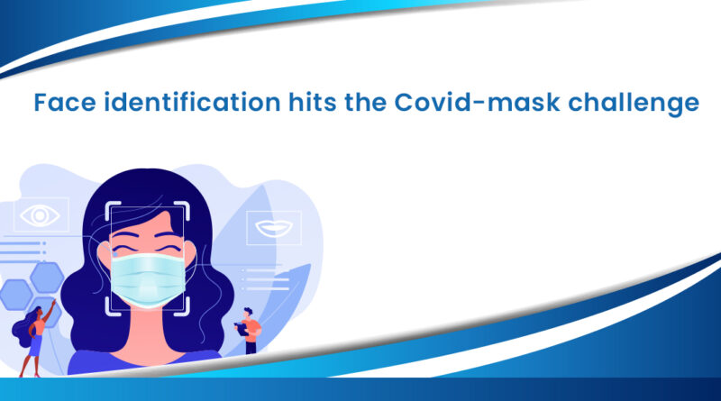Face identification hits the Covid mask challenge