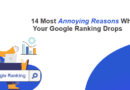 14 Most Annoying Reasons Why Your Google Ranking Dropped
